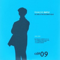 Purchase Francois Bayle - 50 Ans D'acousmatique CD9