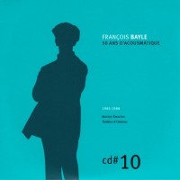 Purchase Francois Bayle - 50 Ans D'acousmatique CD10