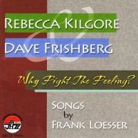 Purchase Rebecca Kilgore - Why Fight The Feeling? Songs By Frank Loesser (With Dave Frishberg)