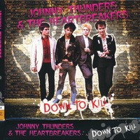 Purchase Johnny Thunders & The Heartbreakers - Down To Kill: Raw & Rare CD1