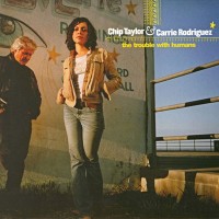 Purchase Chip Taylor & Carrie Rodriguez - The Trouble With Humans