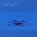 Buy Mark Harrison Quintet - Just Add Water Mp3 Download