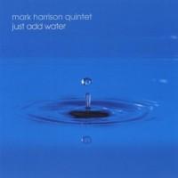 Purchase Mark Harrison Quintet - Just Add Water