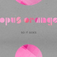 Purchase Opus Orange - So It Goes (CDS)