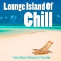 Buy VA - Lounge Island Of Chill Vol 1: Finest Beach Relaxation Paradise Mp3 Download