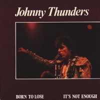 Purchase Johnny Thunders - Born To Lose CD1
