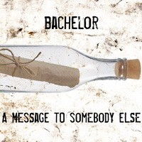 Purchase Bachelor - A Message To Somebody Else (CDS)