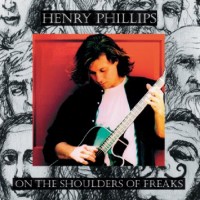 Purchase Henry Phillips - On The Shoulders Of Freaks