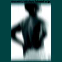 Purchase Weekend Nachos - Bleed (EP)
