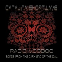 Purchase Catalina Shortwave - Radio Voodoo: Songs From The Dark End Of The Dial
