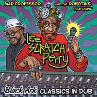 Purchase Mad Professor - Black Ark Classics In Dub (With The Robotiks & Lee Scratch Perry)