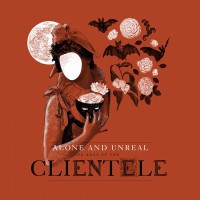 Purchase The Clientele - Alone And Unreal: The Best Of The Clientele