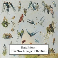 Purchase Hank Shizzoe - This Place Belongs To The Birds