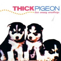 Purchase Thick Pigeon - Too Crazy Cowboys (Remastered 2003)