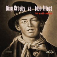 Purchase Jojo Effect Vs. Bing Crosby - I M An Old Cowhand (CDS)