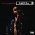 Buy DJ Khaled - I Changed A Lot (Deluxe Version) Mp3 Download