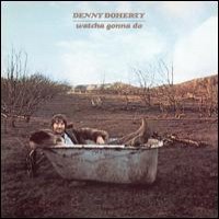 Purchase Denny Doherty - Watcha Gonna Do (Reissued 2002)