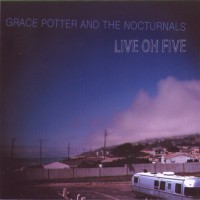 Purchase Grace Potter & The Nocturnals - Live Oh Five