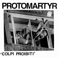 Purchase Protomartyr - Colpi Proibiti (EP)