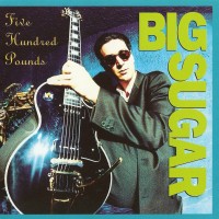 Purchase Big Sugar - Five Hundred Pounds