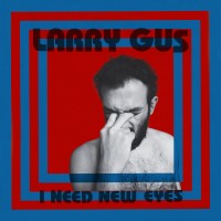Purchase Larry Gus - I Need New Eyes