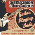 Buy Cris Crochemore & Blues Groovers - Guitar Playing Dude Mp3 Download