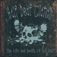 Purchase Half Deaf Clatch - The Life And Death Of A.J Rail
