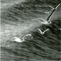 Purchase Nurse With Wound - Gulls Just Wanna Have Fun