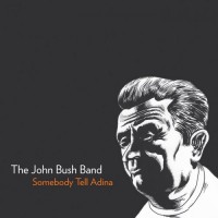 Purchase The John Bush Band - Somebody Tell Adina