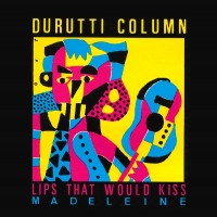 Purchase The Durutti Column - Lips That Would Kiss