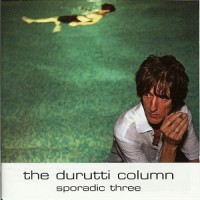 Purchase The Durutti Column - Sporadic Three