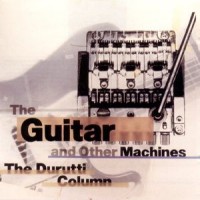 Purchase The Durutti Column - The Guitar And Other Machines