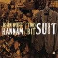 Buy John Wort Hannam - Two Bit Suit Mp3 Download
