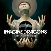 Purchase Imagine Dragons - I Bet My Life (Remixes)