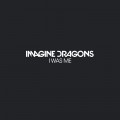 Buy Imagine Dragons - I Was Me (CDS) Mp3 Download