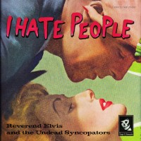 Purchase Reverend Elvis & The Undead Syncopators - I Hate People