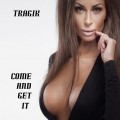 Buy Tragik - Come And Get It Mp3 Download