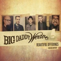 Purchase Big Daddy Weave - Beautiful Offerings (Deluxe Edition)
