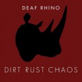 Buy Deaf Rhino - Dirt, Rust, Chaos Mp3 Download