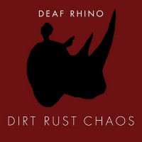 Purchase Deaf Rhino - Dirt, Rust, Chaos