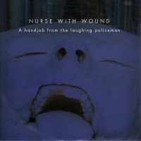 Purchase Nurse With Wound - A Handjob From The Laughing Policeman