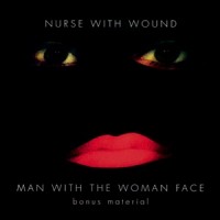 Purchase Nurse With Wound - Man With The Woman Face: Bonus Material