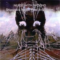 Purchase Nurse With Wound - Shipwreck Radio: Final Broadcasts