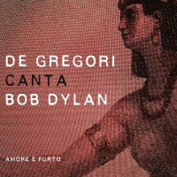 Purchase Francesco De Gregori - De Gregori Canta Bob Dylan - Amore E Furto