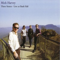 Purchase Mick Harvey - Three Sisters - Live At Bush Hall