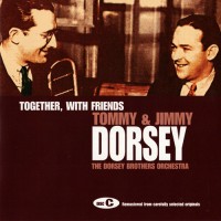 Purchase Tommy & Jimmy Dorsey - The Ultimate Collection: Disc C: Together, With Friends - The Dorsey Brothers Orchestra CD3
