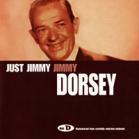 Purchase Tommy & Jimmy Dorsey - The Ultimate Collection: Disc D: Just Jimmy - Jimmy Dorsey CD4