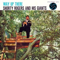 Purchase Shorty Rogers And His Giants - Way Up There (Vinyl)