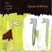 Purchase Lounge Lizards - Queen Of All Ears