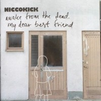 Purchase Niccokick - Awake From The Dead, My Dear Best Friend